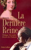 La dernière reine, Victoria 1819-1901
