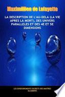 La Description de l'au-Dela (la Vie Apres la Mort), des Univers Parallèles et des 4e et 5e Dimensions