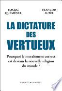 La Dictature des vertueux. Pourquoi le moralement correct est devenu la nouvelle religion du monde ?