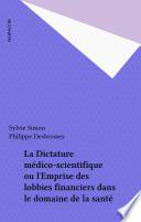 La Dictature médico-scientifique ou l'Emprise des lobbies financiers dans le domaine de la santé