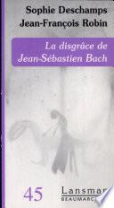 La disgrâce de Jean-Sébastien Bach