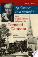 La distance et la mémoire. Essai d’interprétation de l’œuvre de Fernand Dumont