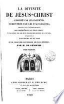 La Divinité de Jésus-Christ, annoncée par les prophètes, démontrée par les évangélistes prouvée par l'accomplissement des prédictions de Jésus-Christ et reconnue par les plus grands philosophes de l'univers