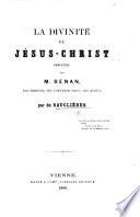 La Divinité de Jésus-Christ démontrée par M. Renan, ses erreurs, ses contradictions, etc
