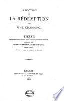 La Doctrine de la rédemption dans W. E. Channing, thèse... soutenue devant la Faculté de théologie protestante de Montauban, en juillet 1870, par Édouard Creisseil,...