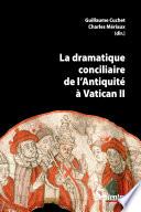 La Dramatique conciliaire de l'Antiquité à Vatican II