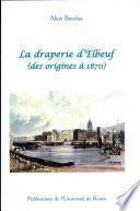 La draperie d'Elbeuf, des origines à 1870