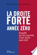 La Droite forte : Année zéro . Enquête sur les courants d'une droite sans chef