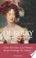 La duchesse de Berry. L'oiseau rebelle des Bourbons