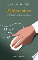 La E-réputation. Médiation, calcul, émotion