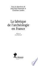 La fabrique de l'archéologie en France