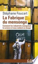 La Fabrique du mensonge. Comment les industriels manipulent la science et nous mettent en danger