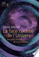 La Face cachée de l'Univers. Une autre histoire de la cosmologie