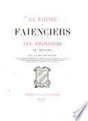 La faïence, les faïenciers et les émailleurs de Nevers