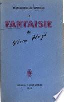 La fantaisie de Victor Hugo: 1802-1851