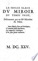 La Faulce Glace du Miroir du temps passé, descouverte par un Me Miroiter du Palais. [Being a reply to a pamphlet, intitled: Le Miroir du temps passé, à l'usage du present.]