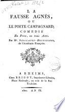 La fausse Agnès, ou Le poete campagnard; comédie en prose, en trois actes. Par Mr. Néricault-Destouches ..