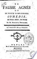 La fausse Agnes ou Le poete campagnard, comedie en trois actes, en prose. Par Mr. Nericault Destouches