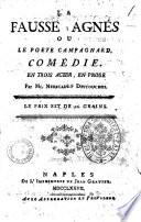 La fausse Agnes ou Le poete campagnard, comedie en trois actes, en prose. Par Mr. Nericault Destouches