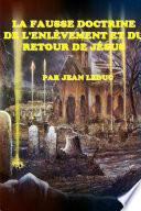 LA FAUSSE DOCTRINE DE L'ENLÈVEMENT ET DU RETOUR DE JÉSUS