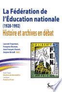 La fédération de l'éducation nationale, 1928-1992, histoire et archives en débat