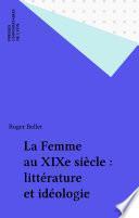 La Femme au XIXe siècle : littérature et idéologie