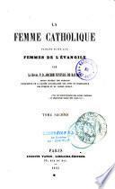 La Femme catholique, faisant suite aux Femmes de l'Évangile