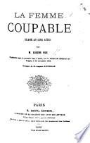 La Femme coupable, drame en cinq actes [and in prose], etc
