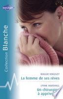 La femme de ses rêves - Un chirurgien à apprivoiser (Harlequin Blanche)