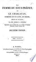 La Femme du sous-préfet, ou le Charlatan. Comédie en un acte, en prose, mêlée de couplets. Deuxième édition