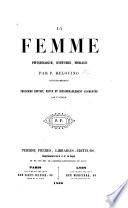La Femme, physiologie, histoire, morale ... Troisième édition, revue et considérablement augmentée par l'auter