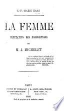 La Femme: réfutation des propositions de Jules Michelet [advanced in his book entitled “La Femme”].