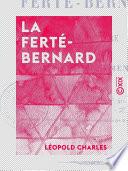 La Ferté-Bernard - Son histoire et ses monuments