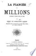 La Fiancée aux Millions; comédie en trois actes, en vers