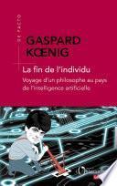 La fin de l'individu. Voyage d'un philosophe au pays de l'intelligence artificielle