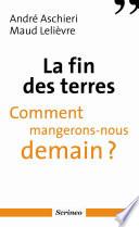La fin des terres - Comment mangerons-nous demain ?