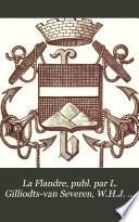 La Flandre, publ. par L. Gilliodts-van Severen, W.H.J. Weale [and others].