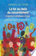 La foi au-delà du ressentiment - Fragments catholiques et gays
