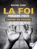 La foi malgré tout. Croire en prison