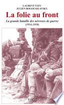 La folie au front : La grande bataille des névroses de guerre (1914-1918)