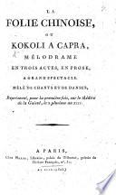 La Folie chinoise, ou Kokoli à Capra, mélodrame en trois actes, etc. [By Philippe A. L. P. Plancher de Valcour.]