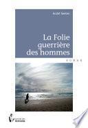 La folie guerrière des hommes