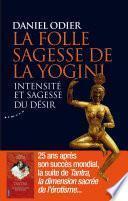 La folle sagesse de la yogini - Intensité et sagesse du désir
