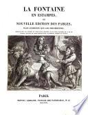 La Fontaine en estampes, ou Nouvelle édition des Fables ... ornée de cent dix gravures en taille-douce, imprimées sur le texte; précédée de la vie de l'auteur, extraite du nouvel ouvrage de M. Walckenaer