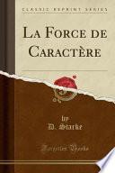 La Force de Caractère (Classic Reprint)