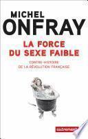 La force du sexe faible. Contre-histoire de la Révolution française