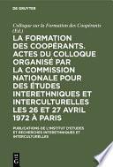 La formation des coopérants. Actes du Colloque organisé par la Commission Nationale pour des Études Interethniques et Interculturelles les 26 et 27 avril 1972 à Paris