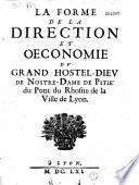 La forme de la direction et oeconomie du grand Hostel-Dieu de Nostre-Dame de Pitié du pont du Rhosne de la ville de Lyon