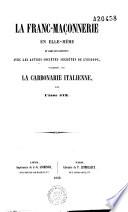 La Franc-Maçonnerie en elle-même et dans ses rapports avec les autres sociétés secrètes de l'Europe, notamment avec la Carbonarie italienne