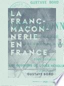 La Franc-Maçonnerie en France - Les ouvriers de l'idée révolutionnaire (1688-1771)